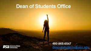 Dean of Students Office 480 965 6547 deanofstudentsasu