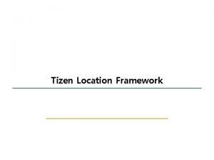 1 23 Tizen Location Framework SKKU Embedded Software