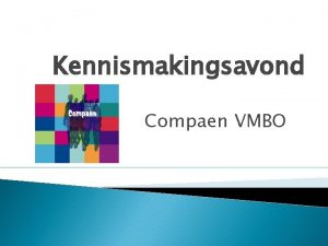 Kennismakingsavond Compaen VMBO Naam mentor Ervaring Compaen sinds