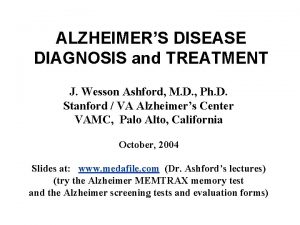 ALZHEIMERS DISEASE DIAGNOSIS and TREATMENT J Wesson Ashford