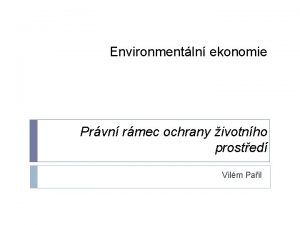 Environmentln ekonomie Prvn rmec ochrany ivotnho prosted Vilm