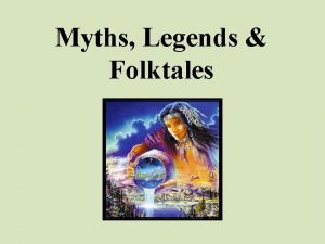 Myths Legends Folktales Storytelling is common to every