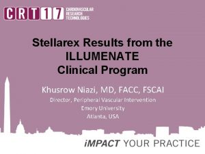 Stellarex Results from the ILLUMENATE Clinical Program Khusrow