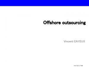 Offshore outsourcing Vincent CAYEUX Vincent Cayeux avril 2006