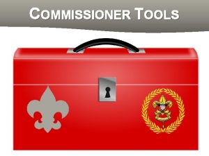 COMMISSIONER TOOLS INTRODUCTION WHAT WHO WHY COMMISSIONER AREAS