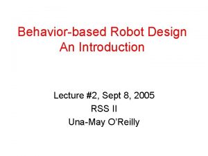Behaviorbased Robot Design An Introduction Lecture 2 Sept