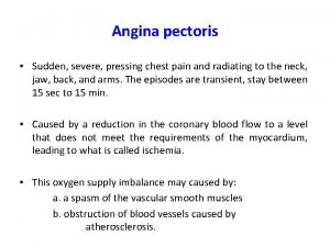 Angina pectoris Sudden severe pressing chest pain and