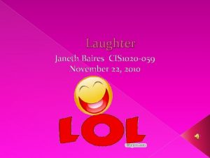 Laughter Janeth Baires CIS 1020 059 November 22