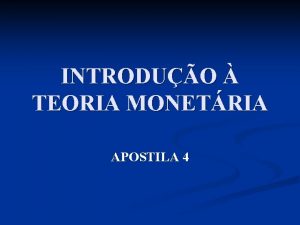 INTRODUO TEORIA MONETRIA APOSTILA 4 INTRODUO n n