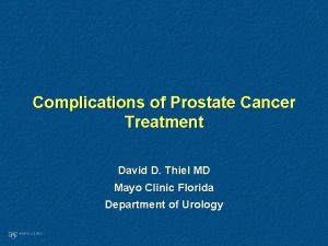 Complications of Prostate Cancer Treatment David D Thiel