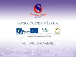 SOCIOLOGICK VZKUM Mgr Vladimr Velek Gymnzium a Jazykov