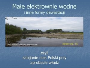 Mae elektrownie wodne i inne formy dewastacji Wyschnite