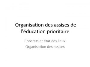 Organisation des assises de lducation prioritaire Constats et