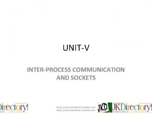 UNITV INTERPROCESS COMMUNICATION AND SOCKETS https www jkmaterials