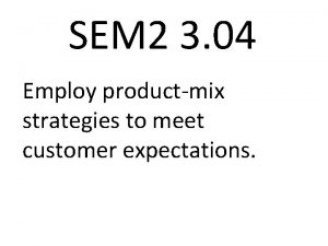 SEM 2 3 04 Employ productmix strategies to