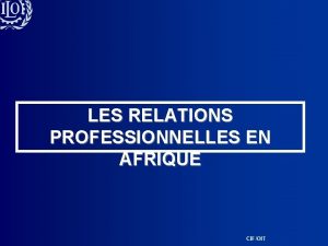 LES RELATIONS PROFESSIONNELLES EN AFRIQUE CIFOIT Introduction Rapports