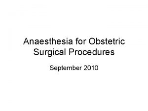 Anaesthesia for Obstetric Surgical Procedures September 2010 Retained