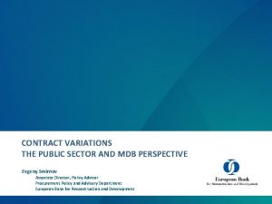 CONTRACT VARIATIONS THE PUBLIC SECTOR AND MDB PERSPECTIVE