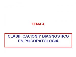 TEMA 4 CLASIFICACION Y DIAGNOSTICO EN PSICOPATOLOGIA INTRODUCCION