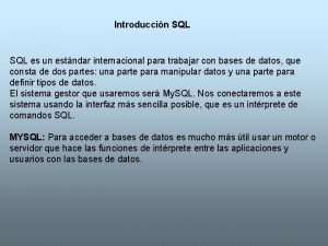 Introduccin SQL es un estndar internacional para trabajar
