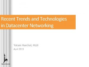 Recent Trends and Technologies in Datacenter Networking Yotam