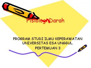 Fisiologi Darah PROGRAM STUDI ILMU KEPERAWATAN UNIVERSITAS ESA