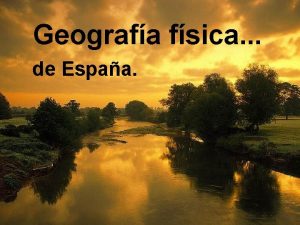 Geografa fsica de Espaa Introduccin Relieve Ros y