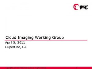 Cloud Imaging Working Group April 5 2011 Cupertino