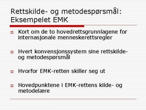 Rettskilde og metodesprsml Eksempelet EMK o o Kort