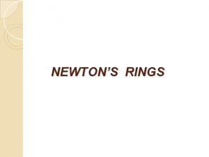 NEWTONS RINGS INTRODUCTION The formation of Newtons rings