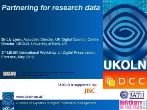 Partnering for research data Dr Liz Lyon Associate