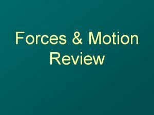 Forces Motion Review Describe Acceleration Describe Acceleration A