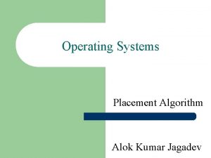 Operating Systems Placement Algorithm Alok Kumar Jagadev Placement