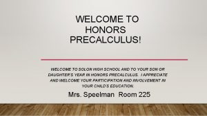 WELCOME TO HONORS PRECALCULUS WELCOME TO SOLON HIGH