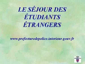 LE SJOUR DES TUDIANTS TRANGERS www prefecturedepolice interieur