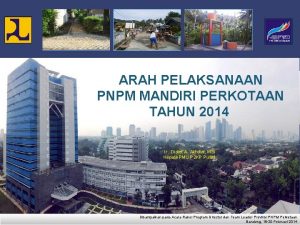 ARAH PELAKSANAAN PNPM MANDIRI PERKOTAAN TAHUN 2014 Ir