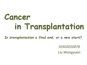 Cancer in Transplantation Is transplantation a final end