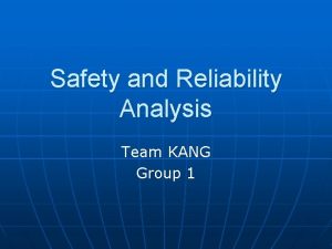 Safety and Reliability Analysis Team KANG Group 1