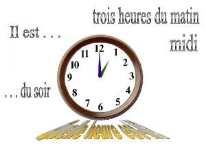 Il est une heure Il est deux heures