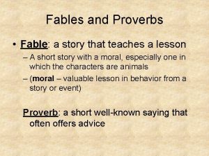 Fables and Proverbs Fable a story that teaches