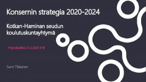 Konsernin strategia 2020 2024 KotkanHaminan seudun koulutuskuntayhtym Yhtymhallitus