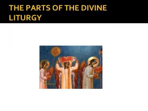 THE PARTS OF THE DIVINE LITURGY LITURGY CORPOTATE