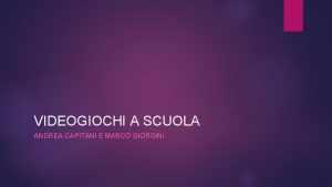 VIDEOGIOCHI A SCUOLA ANDREA CAPITANI E MARCO GIORGINI