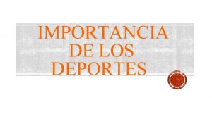 IMPORTANCIA DE LOS DEPORTES La prctica del deporte