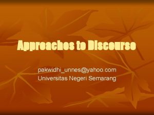 Approaches to Discourse pakwidhiunnesyahoo com Universitas Negeri Semarang