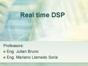 Real time DSP Professors n Eng Julian Bruno