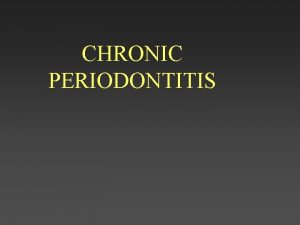 CHRONIC PERIODONTITIS Introduction Periodontitis is an infectious disease