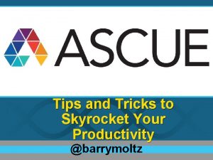 Tips and Tricks to Skyrocket Your Productivity barrymoltz