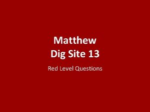 Matthew Dig Site 13 Red Level Questions What