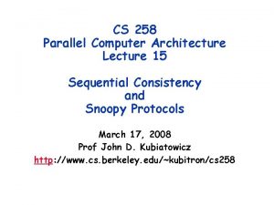 CS 258 Parallel Computer Architecture Lecture 15 Sequential